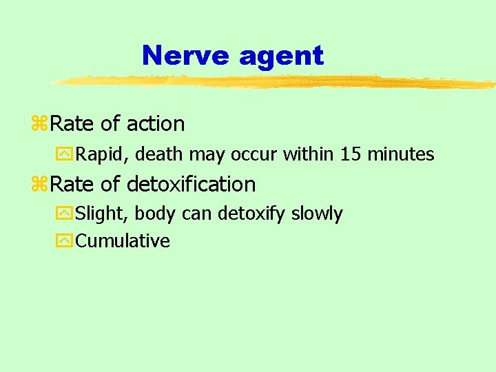 Nerve agent z. Rate of action y. Rapid, death may occur within 15 minutes