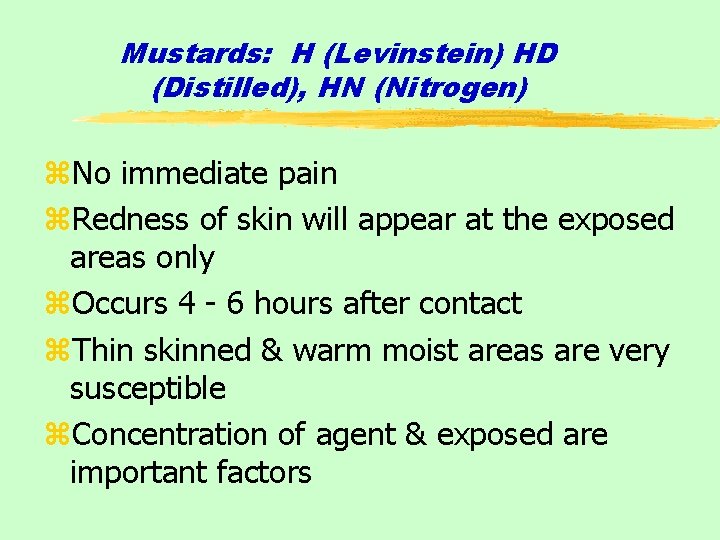 Mustards: H (Levinstein) HD (Distilled), HN (Nitrogen) z. No immediate pain z. Redness of