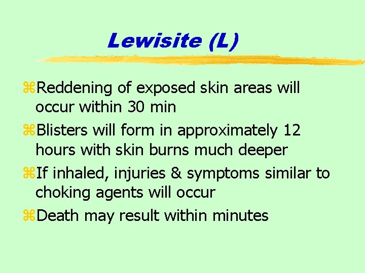 Lewisite (L) z. Reddening of exposed skin areas will occur within 30 min z.