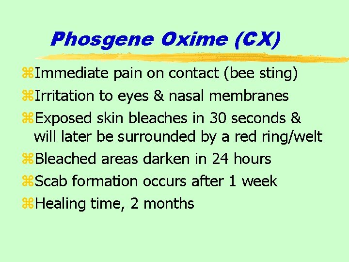 Phosgene Oxime (CX) z. Immediate pain on contact (bee sting) z. Irritation to eyes