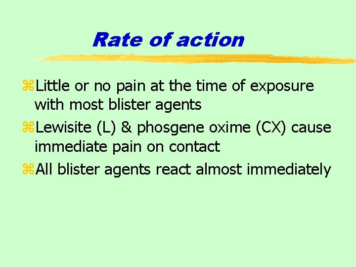 Rate of action z. Little or no pain at the time of exposure with
