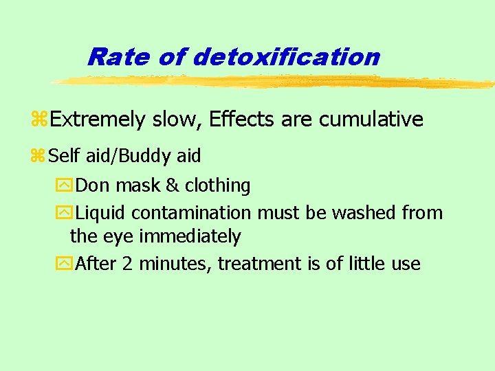 Rate of detoxification z. Extremely slow, Effects are cumulative z Self aid/Buddy aid y.