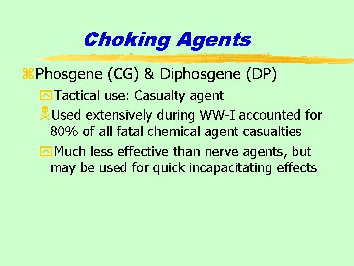 Choking Agents z. Phosgene (CG) & Diphosgene (DP) y. Tactical use: Casualty agent NUsed