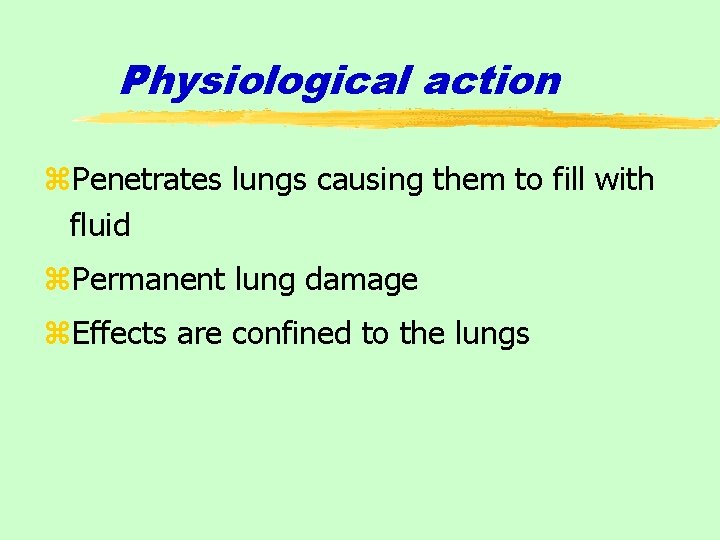 Physiological action z. Penetrates lungs causing them to fill with fluid z. Permanent lung