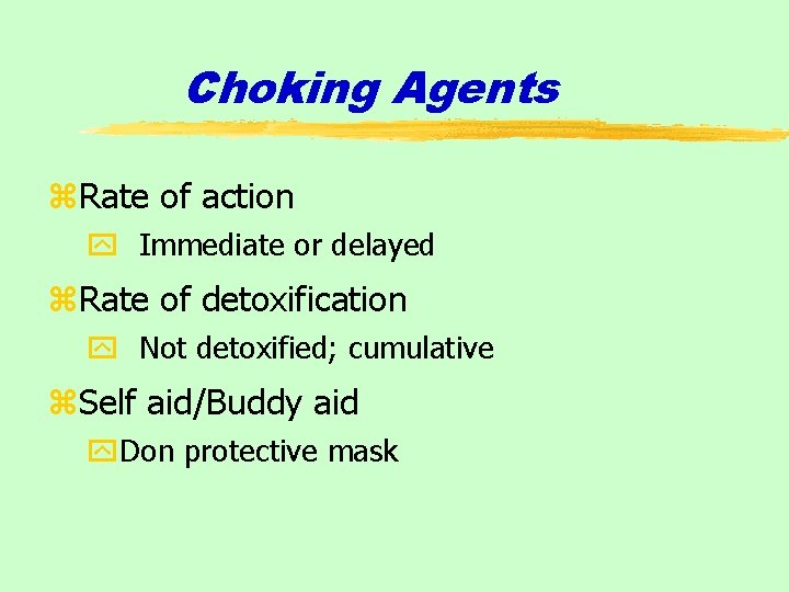 Choking Agents z. Rate of action y Immediate or delayed z. Rate of detoxification