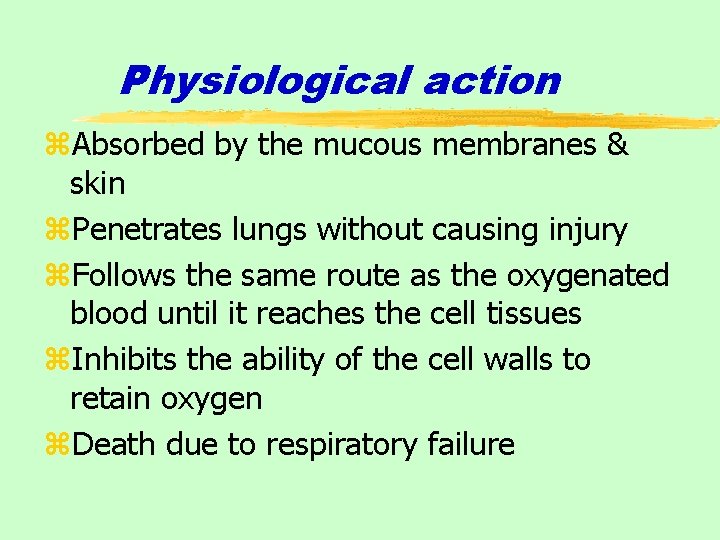 Physiological action z. Absorbed by the mucous membranes & skin z. Penetrates lungs without