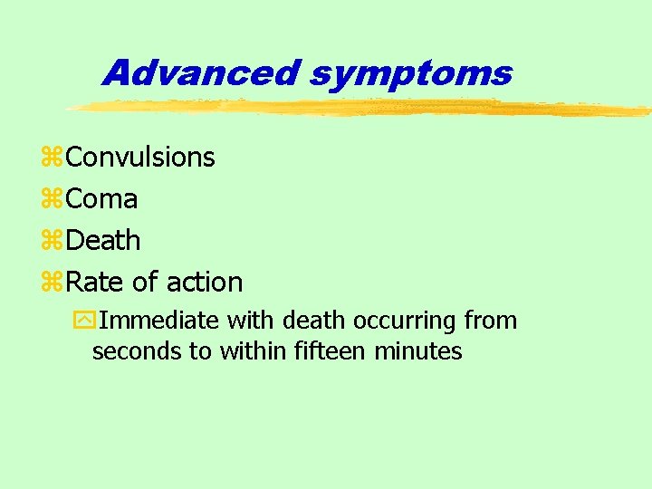 Advanced symptoms z. Convulsions z. Coma z. Death z. Rate of action y. Immediate