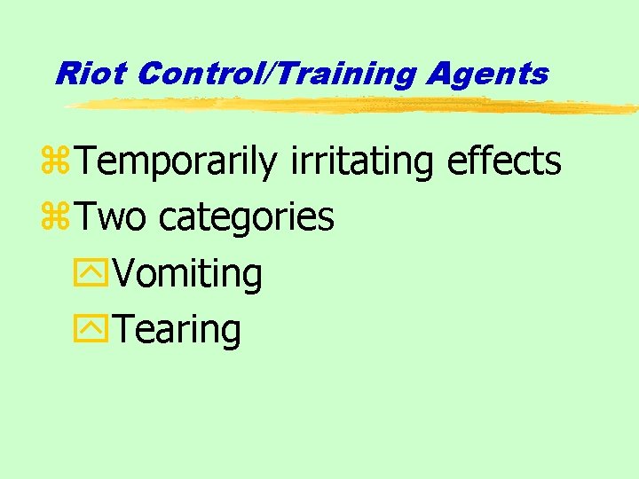 Riot Control/Training Agents z. Temporarily irritating effects z. Two categories y. Vomiting y. Tearing