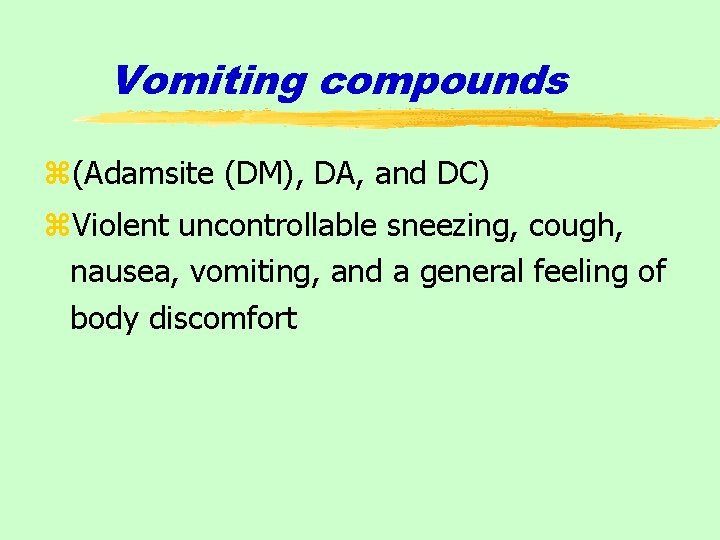 Vomiting compounds z(Adamsite (DM), DA, and DC) z. Violent uncontrollable sneezing, cough, nausea, vomiting,