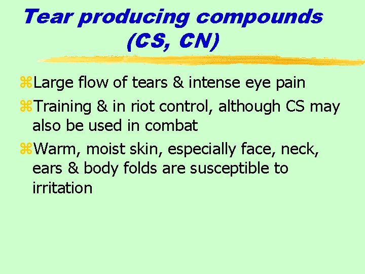 Tear producing compounds (CS, CN) z. Large flow of tears & intense eye pain
