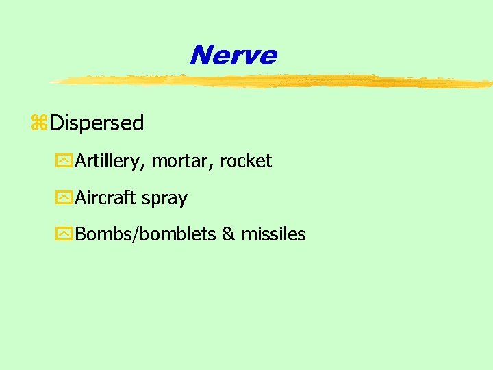 Nerve z. Dispersed y. Artillery, mortar, rocket y. Aircraft spray y. Bombs/bomblets & missiles
