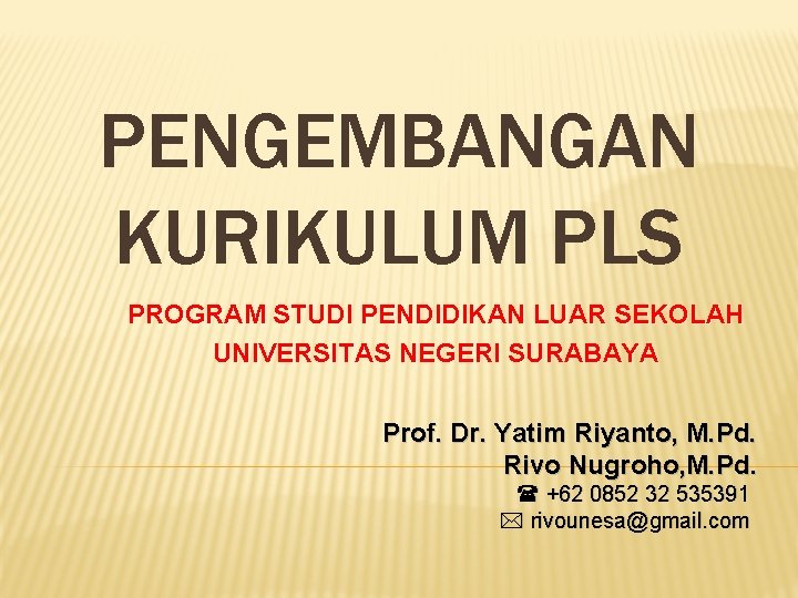 PENGEMBANGAN KURIKULUM PLS PROGRAM STUDI PENDIDIKAN LUAR SEKOLAH UNIVERSITAS NEGERI SURABAYA Prof. Dr. Yatim