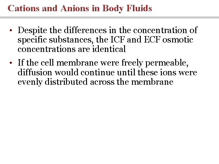 Cations and Anions in Body Fluids • Despite the differences in the concentration of