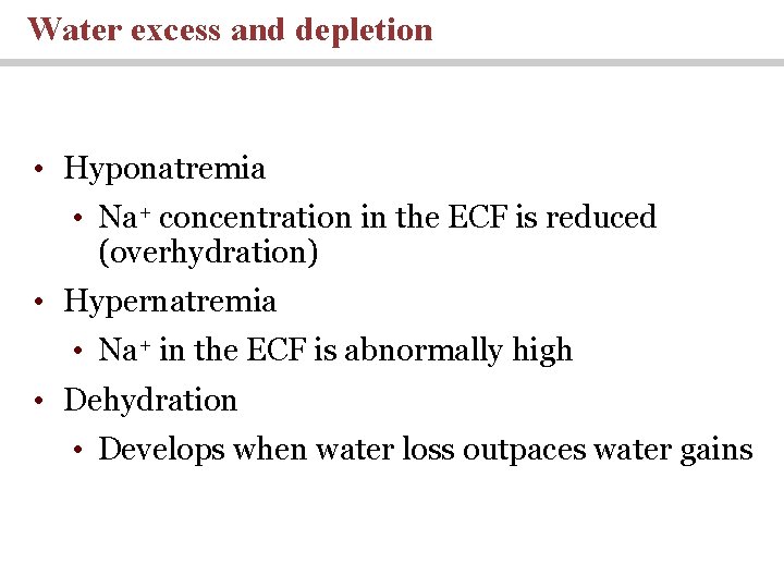 Water excess and depletion • Hyponatremia • Na+ concentration in the ECF is reduced