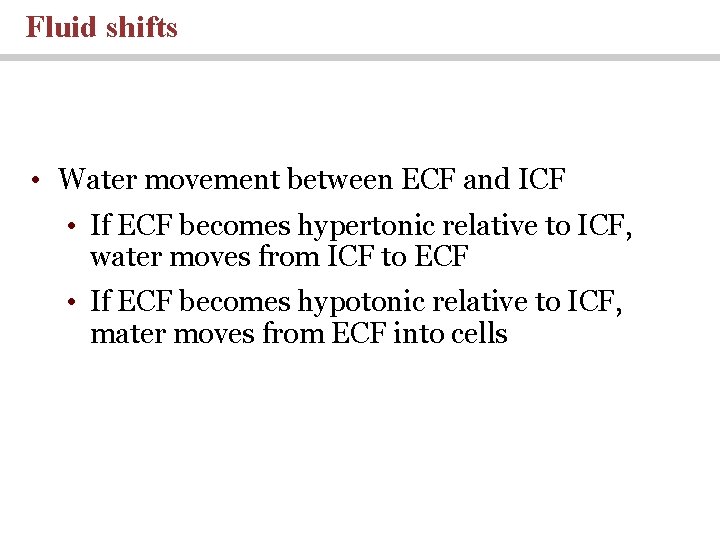 Fluid shifts • Water movement between ECF and ICF • If ECF becomes hypertonic