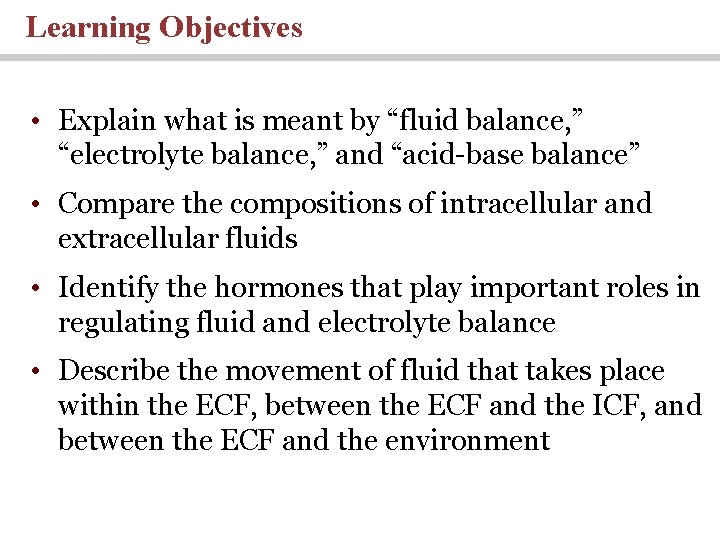 Learning Objectives • Explain what is meant by “fluid balance, ” “electrolyte balance, ”