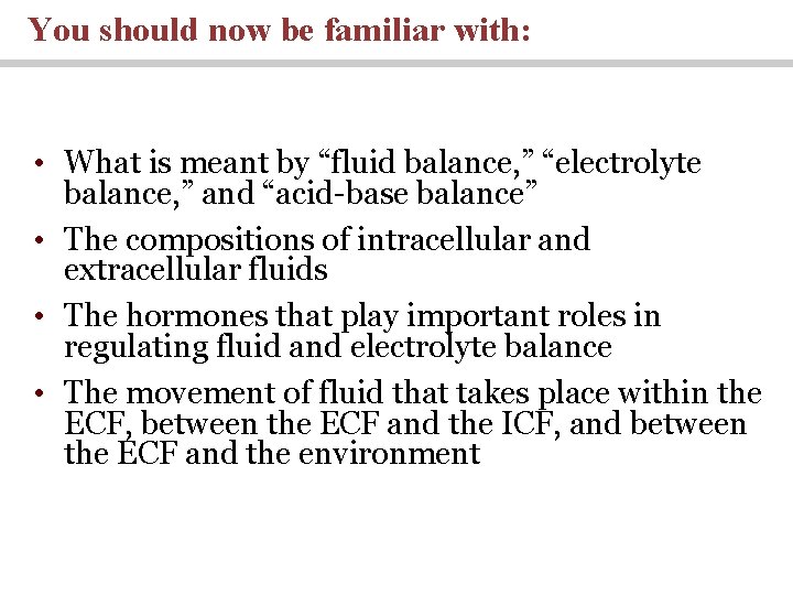 You should now be familiar with: • What is meant by “fluid balance, ”