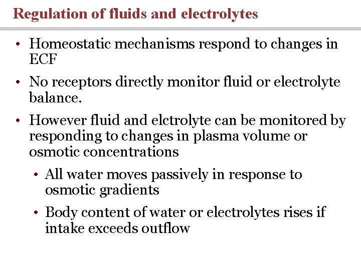 Regulation of fluids and electrolytes • Homeostatic mechanisms respond to changes in ECF •