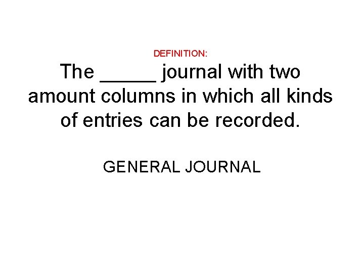 DEFINITION: The _____ journal with two amount columns in which all kinds of entries