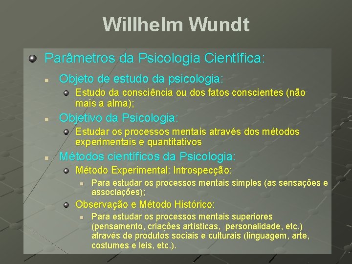 Willhelm Wundt Parâmetros da Psicologia Científica: n Objeto de estudo da psicologia: Estudo da Willhelm Wundt Parâmetros da Psicologia Científica: n Objeto de estudo da psicologia: Estudo da