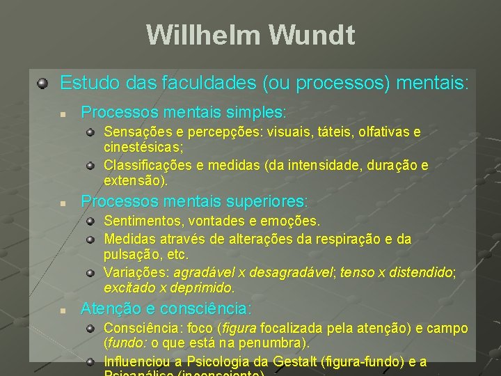 Willhelm Wundt Estudo das faculdades (ou processos) mentais: n Processos mentais simples: Sensações e Willhelm Wundt Estudo das faculdades (ou processos) mentais: n Processos mentais simples: Sensações e