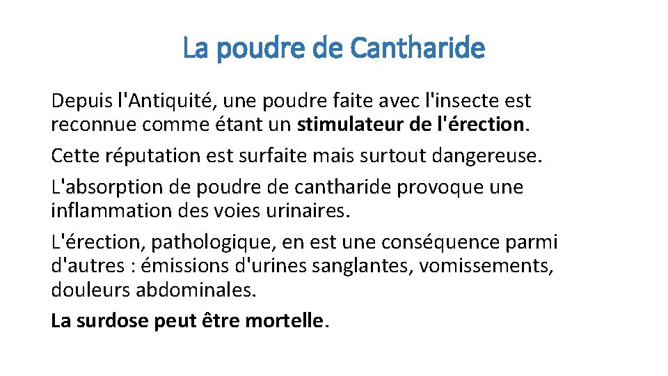 La poudre de Cantharide Depuis l'Antiquité, une poudre faite avec l'insecte est reconnue comme