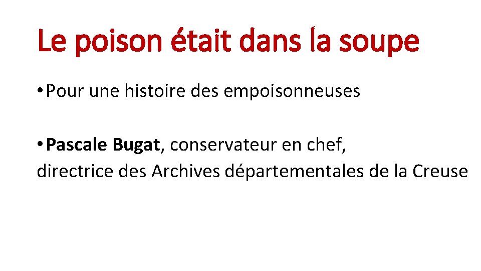 Le poison était dans la soupe • Pour une histoire des empoisonneuses • Pascale