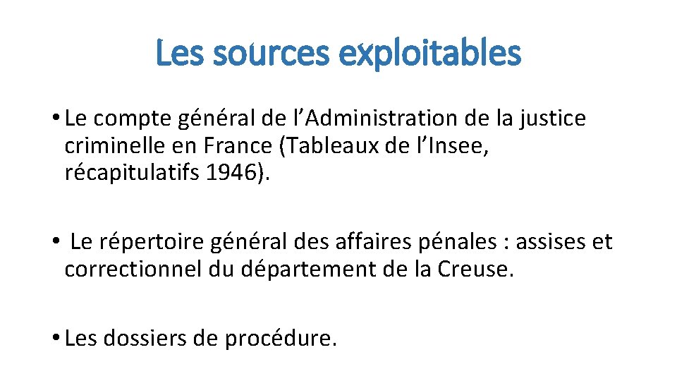 Les sources exploitables • Le compte général de l’Administration de la justice criminelle en
