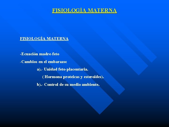 FISIOLOGÍA MATERNA -Ecuación madre-feto -Cambios en el embarazo: a). - Unidad feto-placentaria. ( Hormona