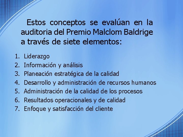  Estos conceptos se evalúan en la auditoria del Premio Malclom Baldrige a través