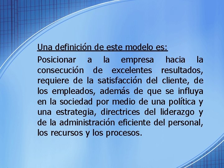 Una definición de este modelo es: Posicionar a la empresa hacia la consecución de