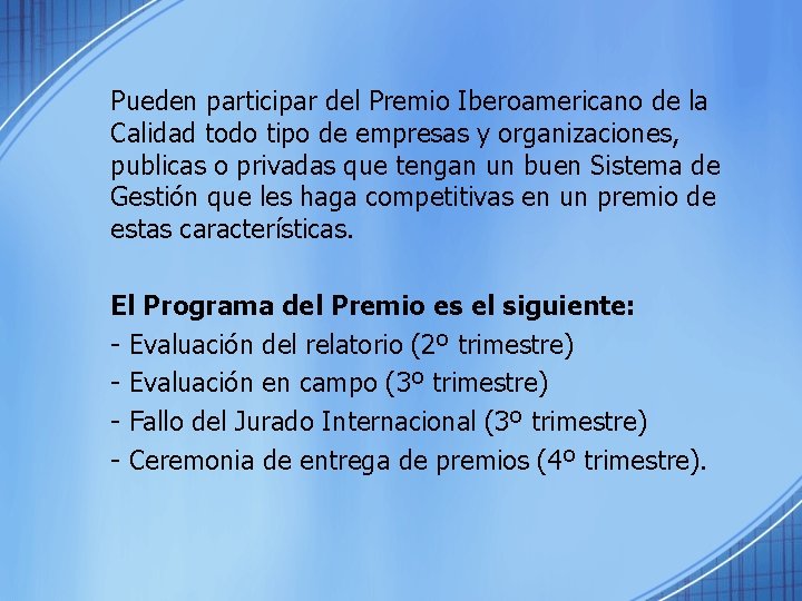 Pueden participar del Premio Iberoamericano de la Calidad todo tipo de empresas y organizaciones,