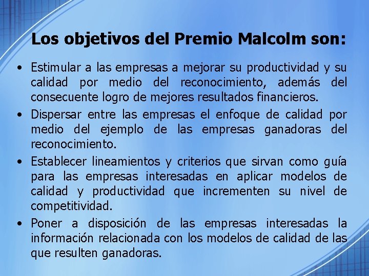 Los objetivos del Premio Malcolm son: • Estimular a las empresas a mejorar su