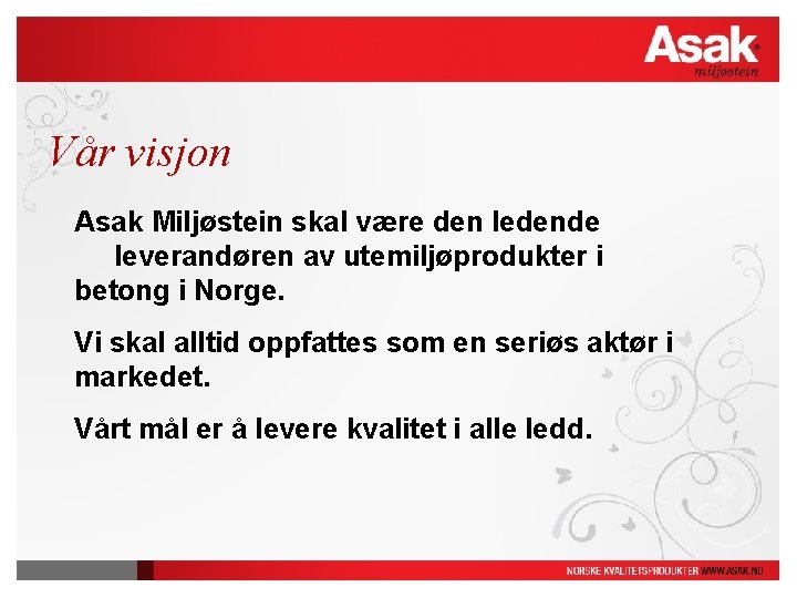 Vår visjon Asak Miljøstein skal være den ledende leverandøren av utemiljøprodukter i betong i