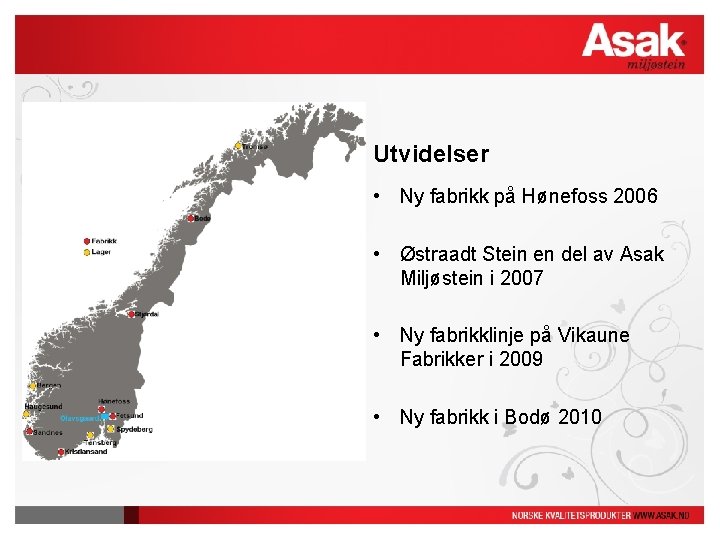 Utvidelser • Ny fabrikk på Hønefoss 2006 • Østraadt Stein en del av Asak
