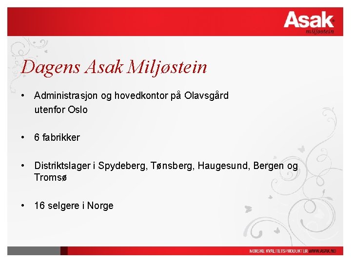 Dagens Asak Miljøstein • Administrasjon og hovedkontor på Olavsgård utenfor Oslo • 6 fabrikker