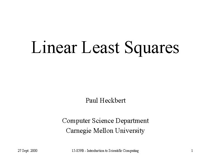 Linear Least Squares Paul Heckbert Computer Science Department Carnegie Mellon University 27 Sept. 2000