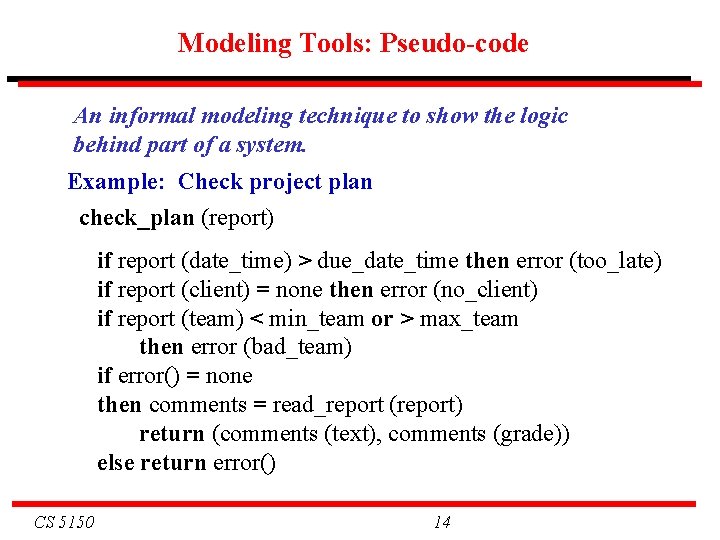 Modeling Tools: Pseudo-code An informal modeling technique to show the logic behind part of