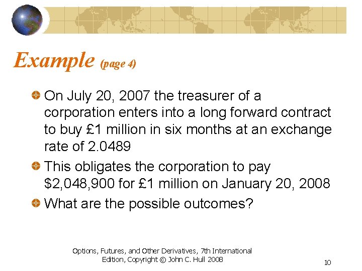 Example (page 4) On July 20, 2007 the treasurer of a corporation enters into