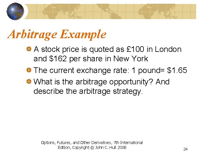 Arbitrage Example A stock price is quoted as £ 100 in London and $162