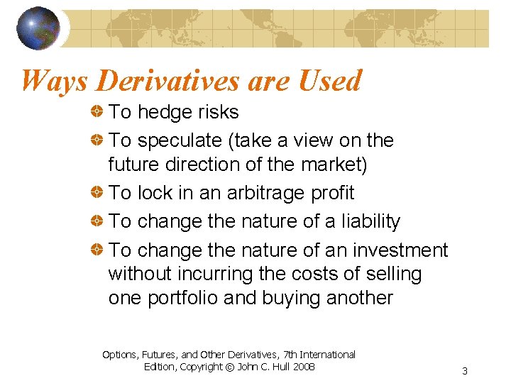 Ways Derivatives are Used To hedge risks To speculate (take a view on the