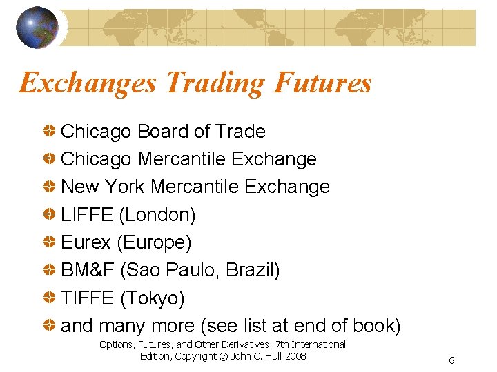 Exchanges Trading Futures Chicago Board of Trade Chicago Mercantile Exchange New York Mercantile Exchange