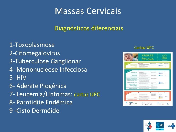 Massas Cervicais Diagnósticos diferenciais 1 -Toxoplasmose 2 -Citomegalovírus 3 -Tuberculose Ganglionar 4 - Mononucleose