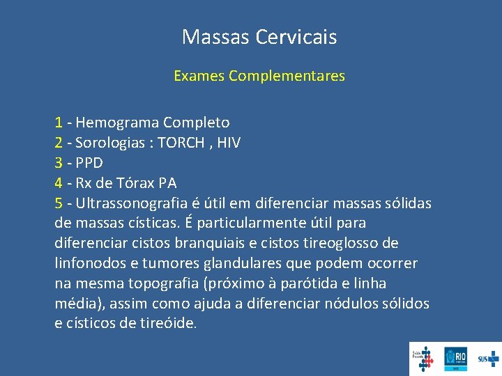 Massas Cervicais Exames Complementares 1 - Hemograma Completo 2 - Sorologias : TORCH ,