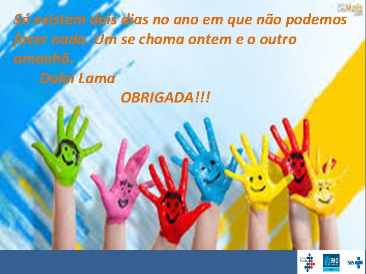 Só existem dois dias no ano em que não podemos fazer nada. Um se