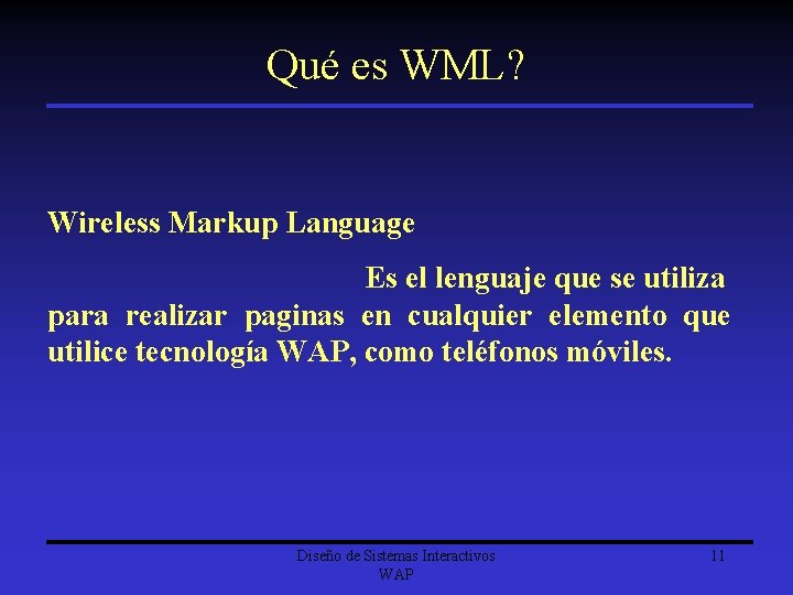 Qué es WML? Wireless Markup Language Es el lenguaje que se utiliza para realizar