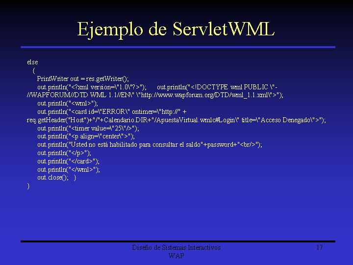 Ejemplo de Servlet. WML else { Print. Writer out = res. get. Writer(); out.