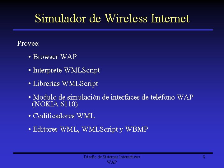 Simulador de Wireless Internet Provee: • Browser WAP • Interprete WMLScript • Librerías WMLScript