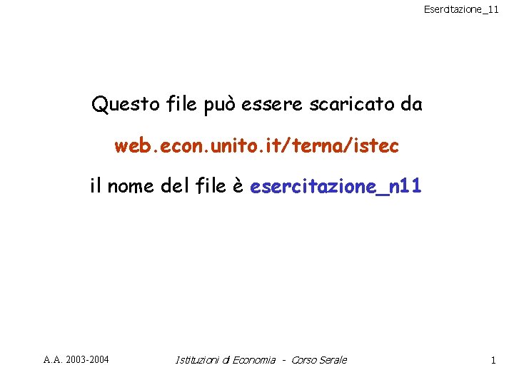 Esercitazione_11 Questo file può essere scaricato da web. econ. unito. it/terna/istec il nome del