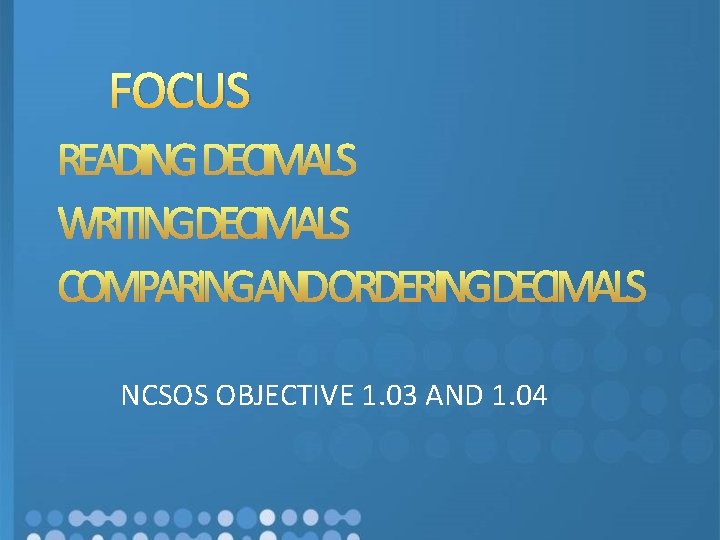 FOCUS NCSOS OBJECTIVE 1. 03 AND 1. 04 